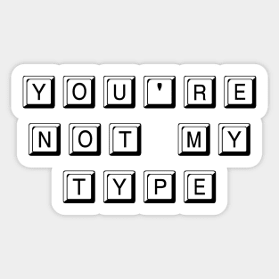 You're Not My Type (Black) Sticker